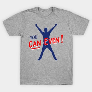 You Can Even T-Shirt